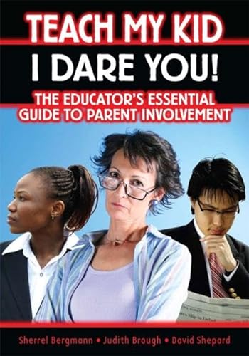 9781596670853: Teach My Kid- I Dare You!: The Educator's Essential Guide to Parent Involvement