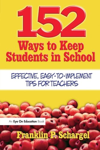 Stock image for 152 Ways to Keep Students in School: Effective, Easy-to-Implement Tips for Teachers for sale by Adventures Underground