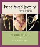 Stock image for Hand Felted Jewelry and Beads: 25 Artful Designs for sale by Books of the Smoky Mountains