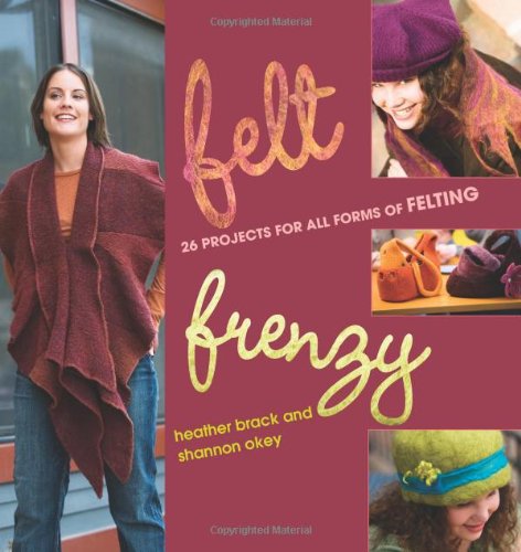 Stock image for Felt Frenzy : 26 Projects for All Forms of Felting for sale by Better World Books
