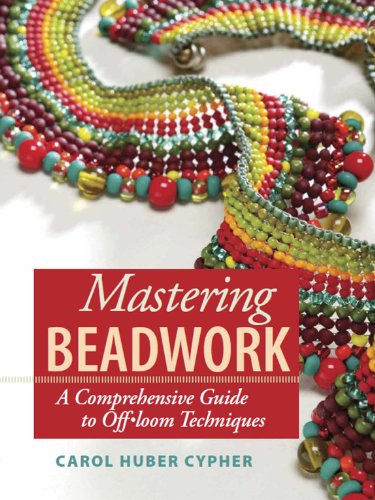 Beispielbild fr Mastering Beadwork : A Comprehensive Guide to Off-Loom Techniques zum Verkauf von Better World Books