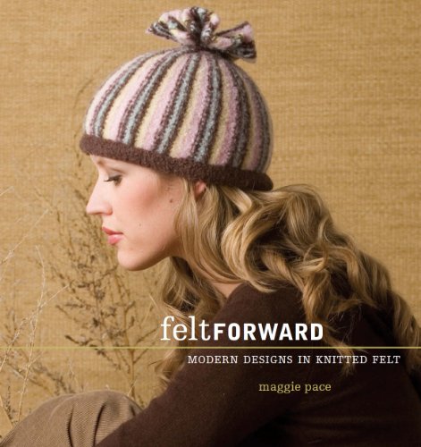 Stock image for Felt Forward : Modern Designs in Knitted Felt for sale by Better World Books