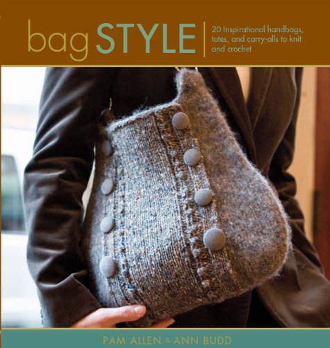 Beispielbild fr Bag Style : 20 Inspirational Handbags, Totes, and Carry-Alls to Knit and Crochet zum Verkauf von Better World Books