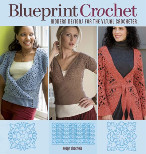 Beispielbild fr Blueprint Crochet : Modern Designs for the Visual Crocheter zum Verkauf von Better World Books