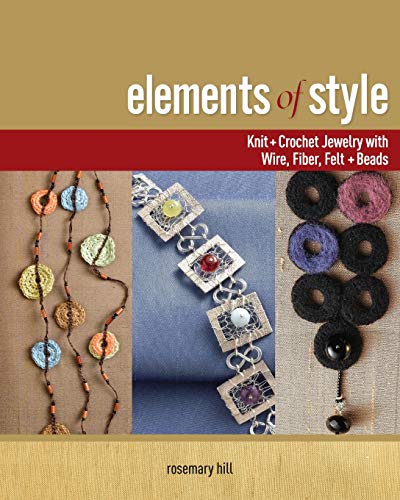 Imagen de archivo de Elements of Style: Knit & Crochet Jewelry with Wire, Fiber, Felt & Beads a la venta por HPB-Diamond