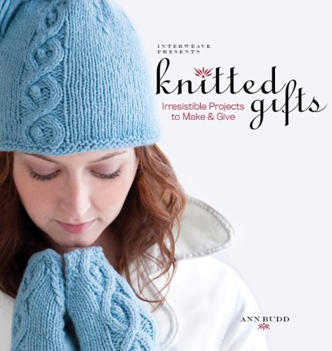 Imagen de archivo de Interweave Presents Knitted Gifts: Irresistible Projects to Make and Give a la venta por SecondSale