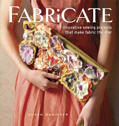 Beispielbild fr Fabricate : 17 Innovative Sewing Projects That Make Fabric the Star zum Verkauf von Better World Books