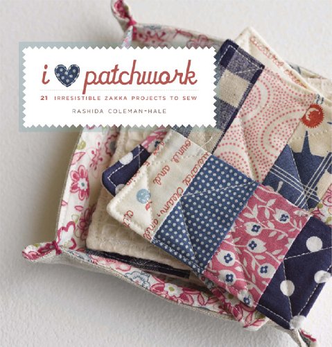 9781596681422: I Love Patchwork: 21 Irresistible Zakka Projects to Sew: 25 Irresistible Zakka Projects to Sew