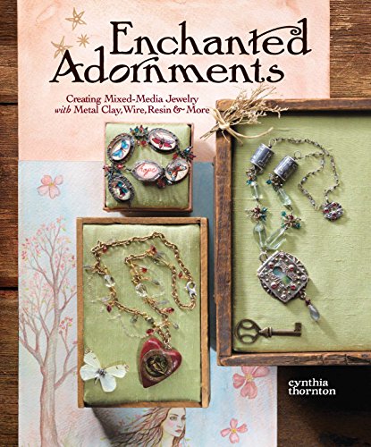 9781596681576: Enchanted Adornments: Creating Mixed-Media Jewelry with Metal Clay, Wire, Resin, and More