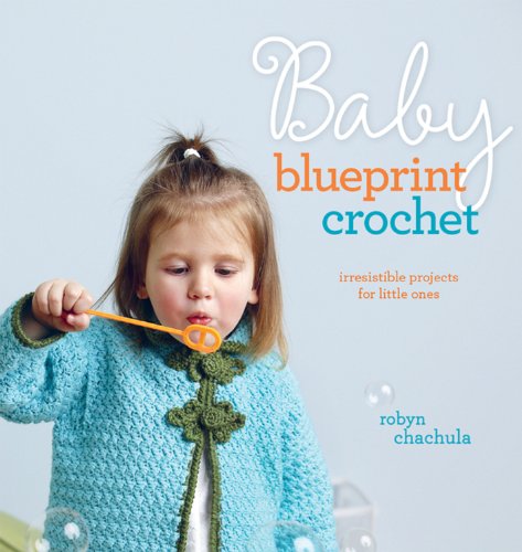 Beispielbild fr Baby Blueprint Crochet : Irresistible Projects for Little Ones zum Verkauf von Better World Books