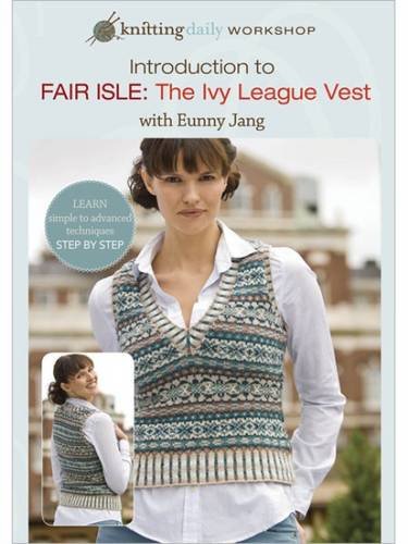 Stock image for Introduction to Fair Isle - The Ivy League Vest: Knitting Daily Workshop for sale by Book Outpost
