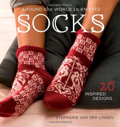 Beispielbild fr Around the World in Knitted Socks: 26 Inspired Designs zum Verkauf von KuleliBooks