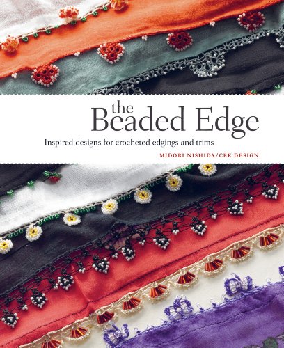 The Beaded Edge: Inspired Designs for Crocheted Edgings and Trims - Midori Nishida, Crk Design