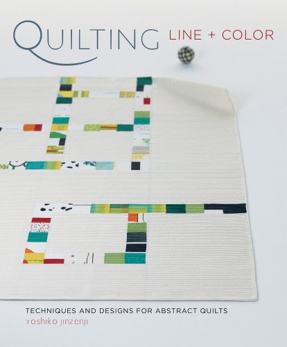 Stock image for Quilting Line + Color: Techniques and Designs for Abstract Quilts for sale by WorldofBooks