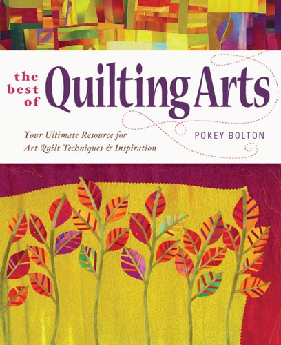 Stock image for The Best of Quilting Arts: Your Ultimate Resource for Art Quilt Techniques and Inspiration for sale by GoodwillNI
