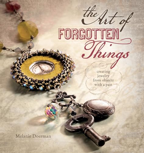 Beispielbild fr Art Of Forgotten Things: Creating Jewelry: Creating Jewelry from Objects with a Past zum Verkauf von WorldofBooks