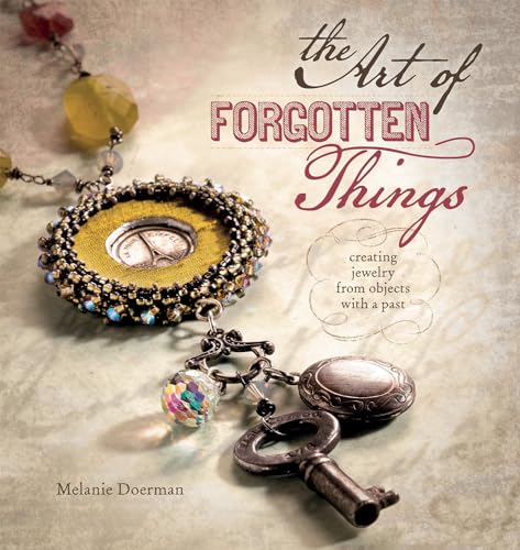 Imagen de archivo de The Art of Forgotten Things : Creating Jewelry from Objects with a Past a la venta por Better World Books