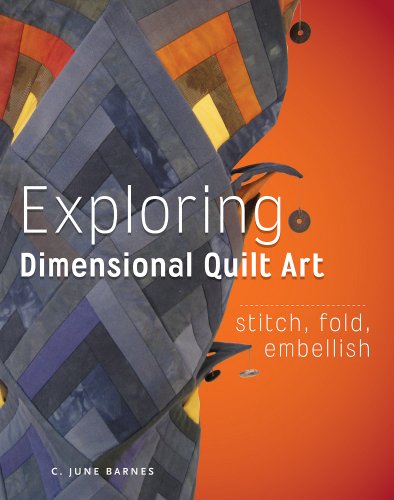 Beispielbild fr Exploring Dimensional Quilt Art : Stitch, Fold, Embellish zum Verkauf von Better World Books