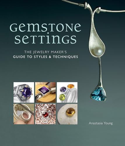 Imagen de archivo de Gemstone Settings: The Jewelry Maker's Guide to Styles & Techniques a la venta por WorldofBooks