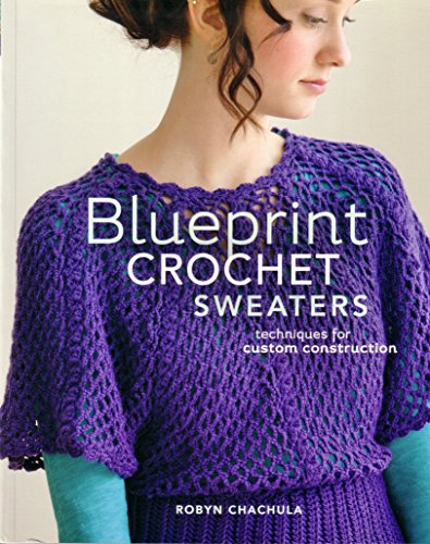 Beispielbild fr Blueprint Crochet Sweaters: Techniques for Custom Construction zum Verkauf von WorldofBooks