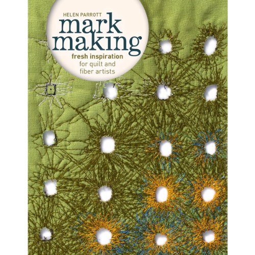 Beispielbild fr Mark Making: Fresh Inspiration for Quilt and Fiber Artists zum Verkauf von Half Price Books Inc.