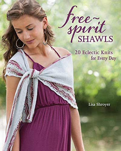 Free-Spirit Shawls: 20 Eclectic Knits for Every Day - Lisa Shroyer