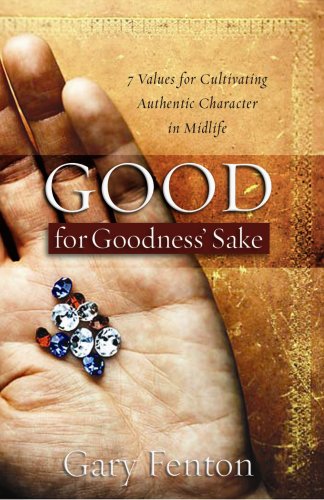 Beispielbild fr Good for Goodness' Sake: 7 Values for Cultivating Authentic Character in Midlife zum Verkauf von SecondSale