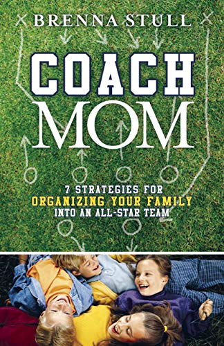 9781596690226: Coach Mom: 7 Strategies for Organizing Your Family into an All-Star Team