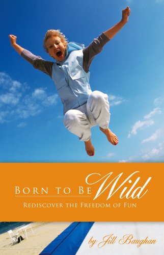 Stock image for Born to Be Wild : Rediscover the Freedom of Fun for sale by Better World Books: West