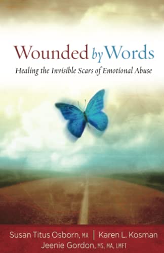 Wounded by Words: Healing the Invisible Scars of Emotional Abuse (9781596690493) by Osborn, Susan Titus; Kosman, Karen; Gordon, Jeenie