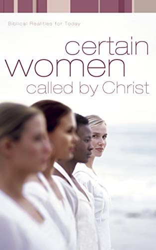 Imagen de archivo de Certain Women Called by Christ : Biblical Realities for Today a la venta por Better World Books