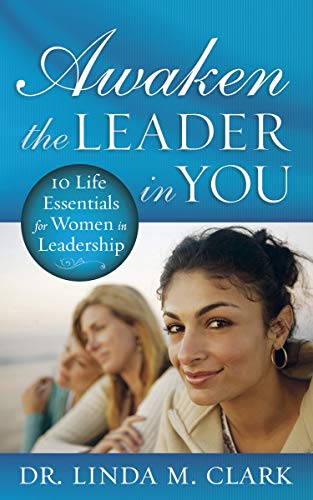Awaken the Leader in You: 10 Life Essentials for Women in Leadership (9781596692213) by Clark, Linda M.