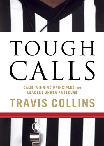Beispielbild fr Tough Calls: Game-Winning Principles for Leaders Under Pressure zum Verkauf von HPB Inc.