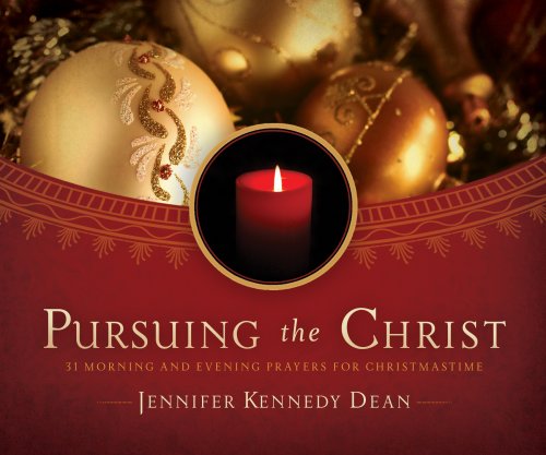 Stock image for Pursuing the Christ: 31 Morning and Evening Prayers for Christmastime for sale by SecondSale