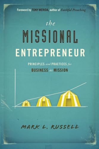 Beispielbild fr The Missional Entrepreneur : Principles and Practices for Business as Mission zum Verkauf von Better World Books
