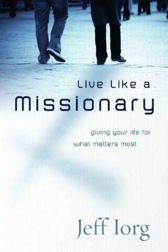 Imagen de archivo de Live Like a Missionary: Giving Your Life for What Matters Most a la venta por ThriftBooks-Dallas