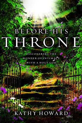 Stock image for Before His Throne (Repackaged): Discovering the Wonder of Intimacy with a Holy God for sale by BooksRun