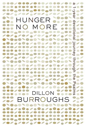 Hunger No More: A One-Year Devotional Journey Through the Psalms (9781596693555) by Burroughs, Dillon