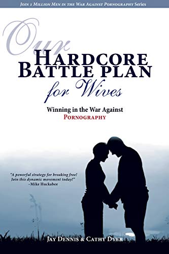 Stock image for Our Hardcore Battle Plan for Wives : Winning in the War Against Pornography for sale by Better World Books: West