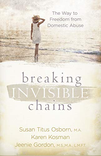 9781596693869: Breaking Invisible Chains: The Way to Freedom from Domestic Abuse