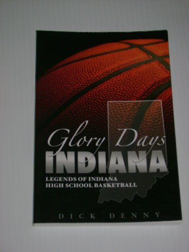 Stock image for Glory Days Indiana : Legends of Indiana High School Basketball for sale by Better World Books