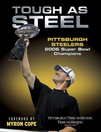 9781596700741: Tough As Steel: Pittsburgh Steelers 2006 Super Bowl Champiions