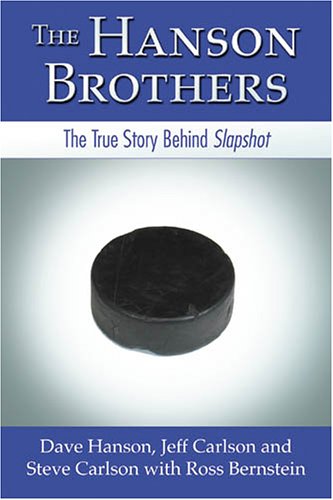 The Hanson Brothers: The True Story Behind Slapshot (9781596701465) by Dave Hanson; Jeff Carlson; Steve Carlson; Ross Bernstein