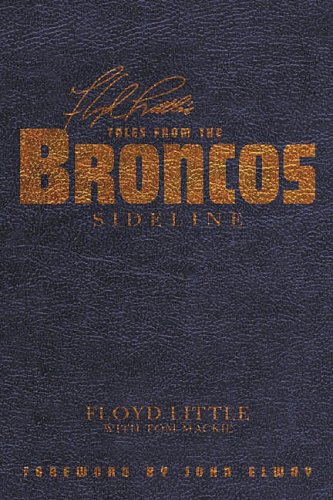 Floyd Little's Tales from the Broncos Sideline (9781596701830) by Floyd Little; Tom Mackie