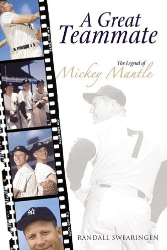 A Great Teammate: The Legend of Mickey Mantle - Randall Swearingen