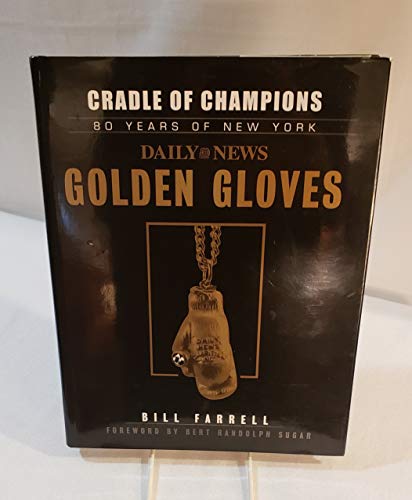 Cradle of Champions: 80 Years of New York Daily News Golden Gloves (9781596702059) by Bill Farrell