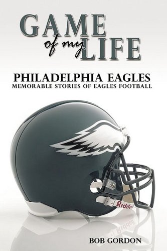 Game of My Life Philadelphia Eagles: Memorable Stories of Eagles Football (9781596702295) by Gordon, Bob