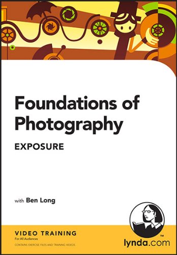 Foundations of Photography: Exposure (9781596717077) by Ben Long