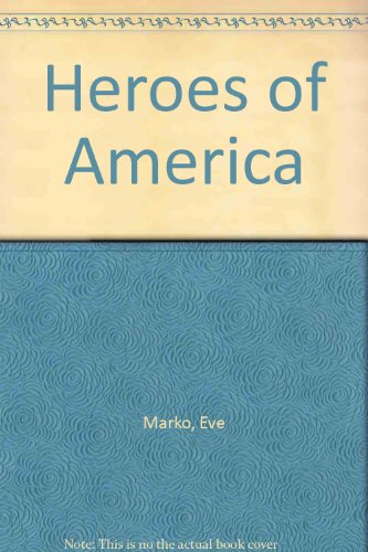 Heroes Of America (9781596792548) by Eve Marko; Jack Kelly; Roy Nemerson