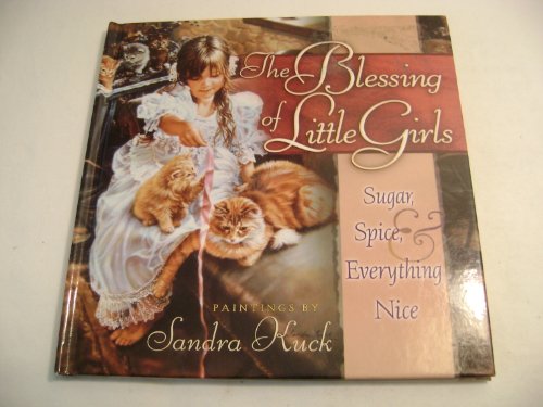 Beispielbild fr The Blessing of Little Girls: Sugar, Spice & Everything Nice zum Verkauf von Better World Books